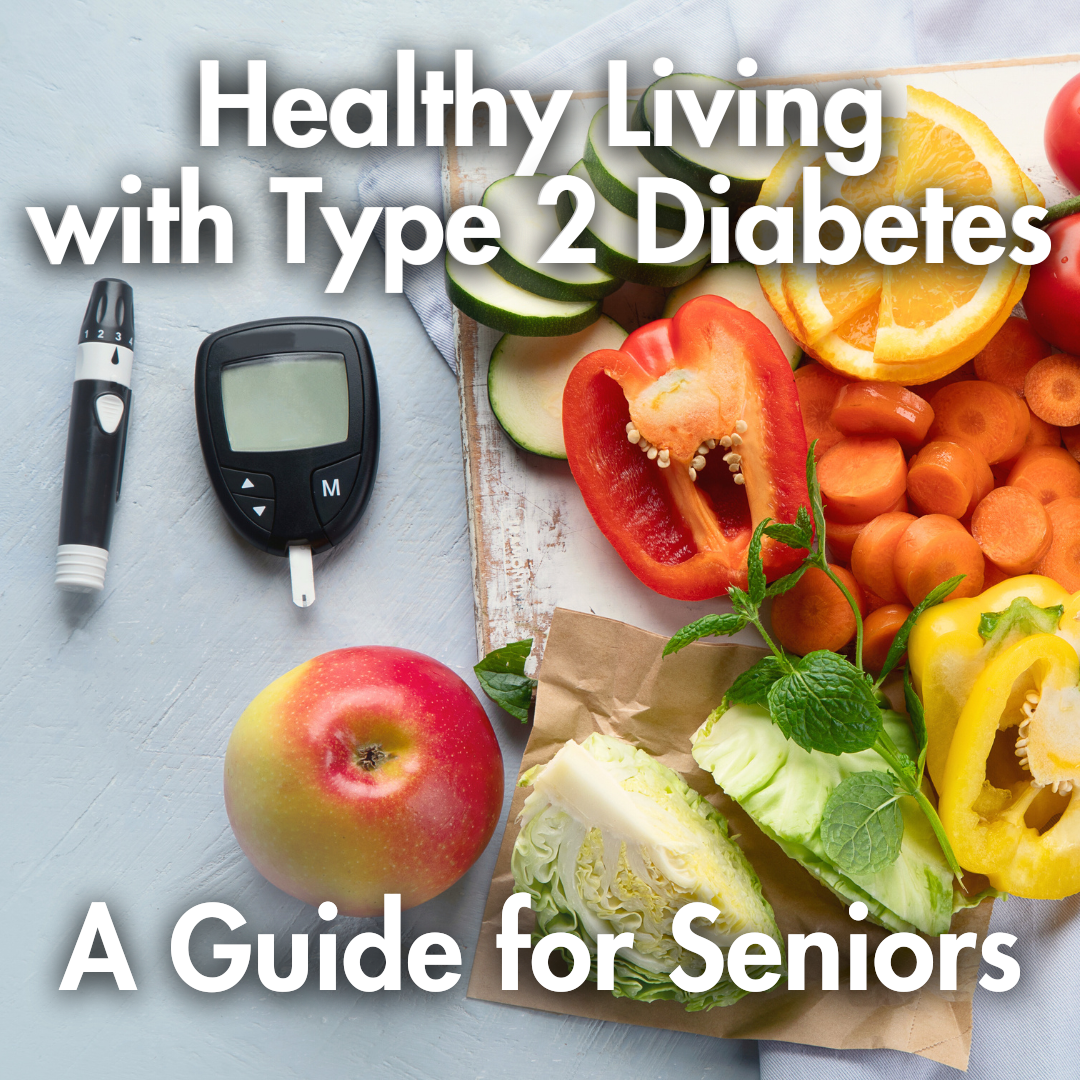 Healthy Living with Type 2 Diabetes: A Guide for Seniors