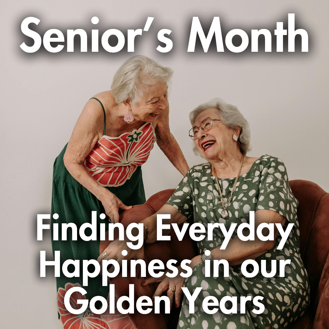 Seniors Month: Finding Everyday Happiness in our Golden Years