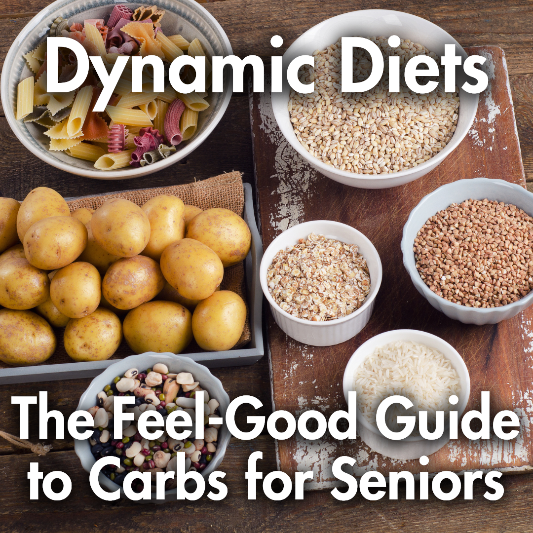 Dynamic Diets: The Feel-Good Guide to Carbs for Seniors