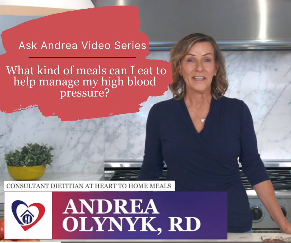 Ask Andrea Video Series - What kind of meals can I eat to help manager my high blood pressure?