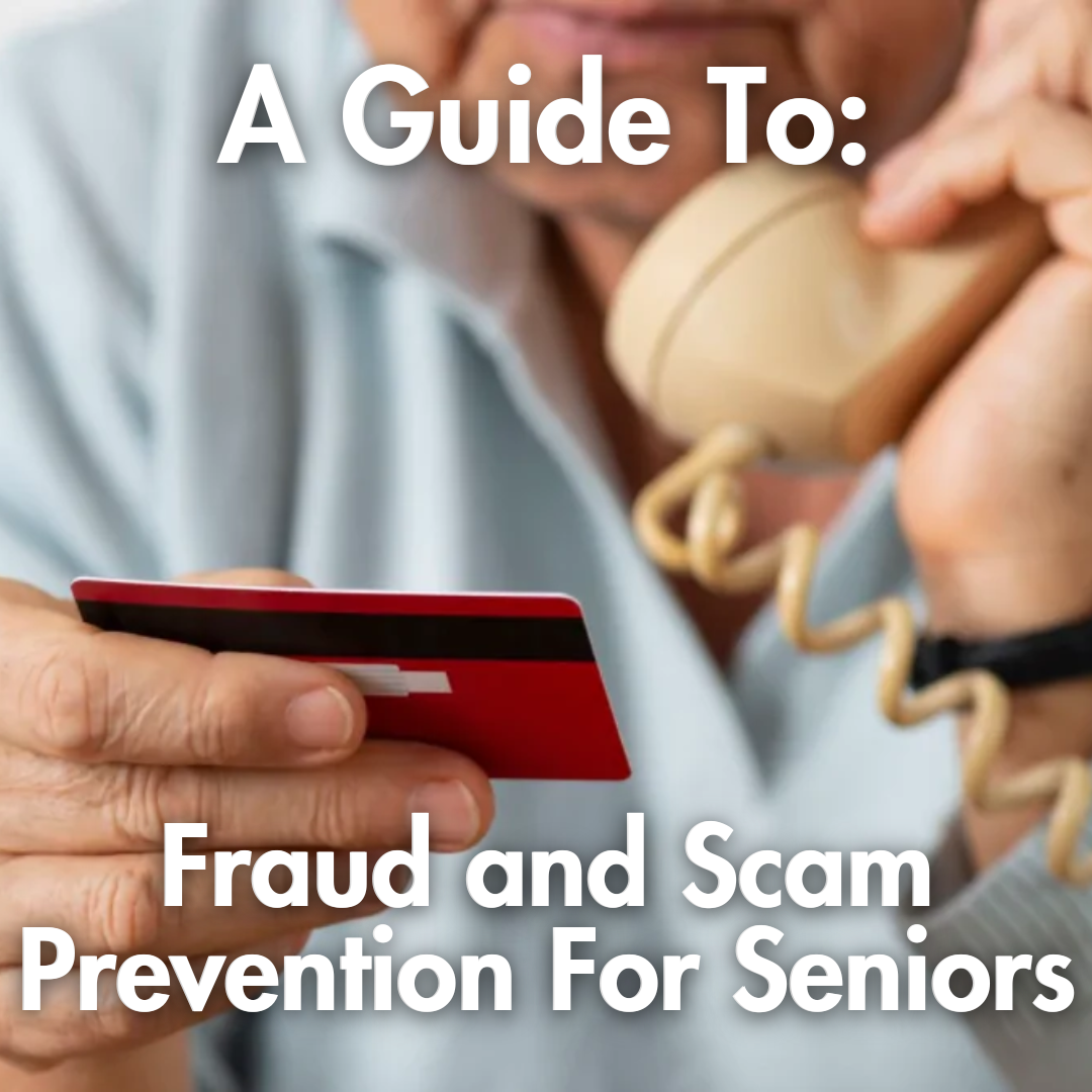 A Guide To: Fraud and Scam Prevention For Seniors